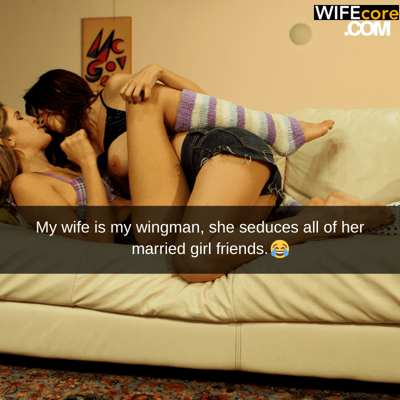 wife making out with woman on sofa with a caption that reads: My wife is my wingman, she seduces all of her married girl friends.