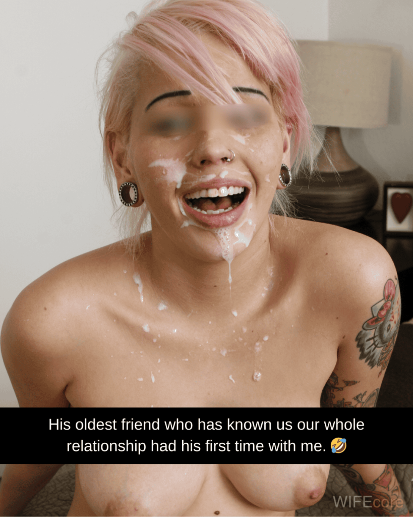 His oldest friend who has known us for our whole relationship just had his first time with me!