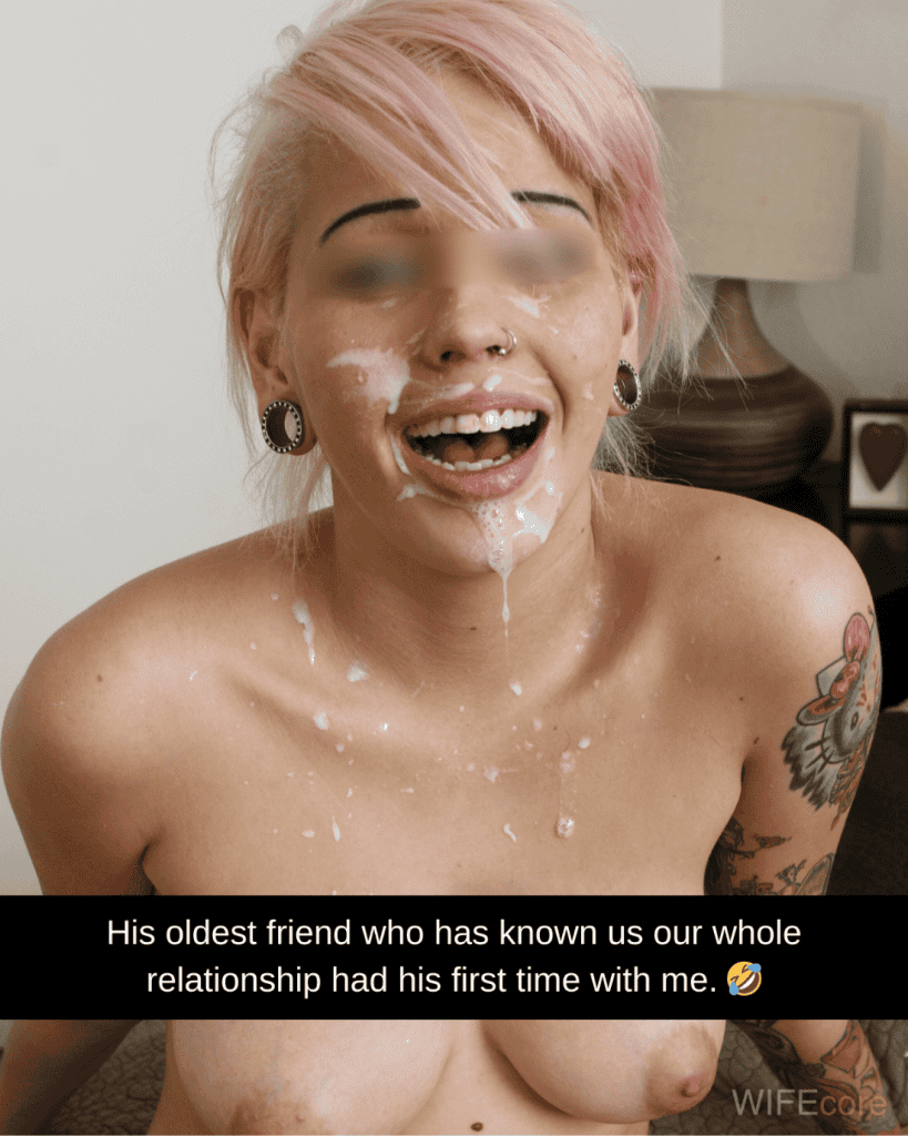 His oldest friend who has known us for our whole relationship just had his first time with me!